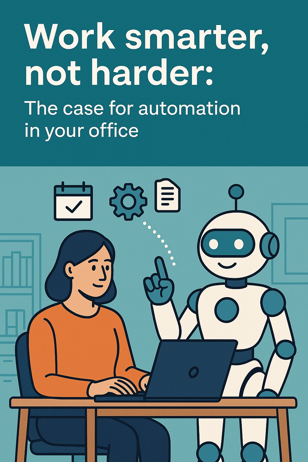 Cover for Work smarter, not harder: The case for automation in your office